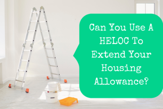 Can You Use A HELOC To Extend Your Housing Allowance?