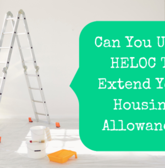 Can You Use A HELOC To Extend Your Housing Allowance?