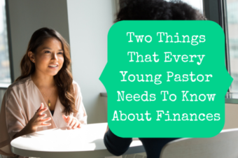 Two Things That Every Young Pastor Needs To Know About Finances