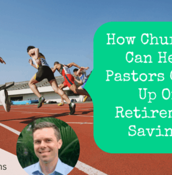 How Churches Can Help Pastors Catch Up on Retirement Savings