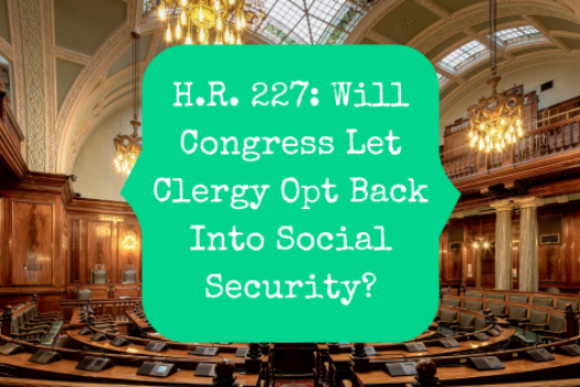 H.R. 227: Will Congress Let Clergy Opt Back Into Social Security?