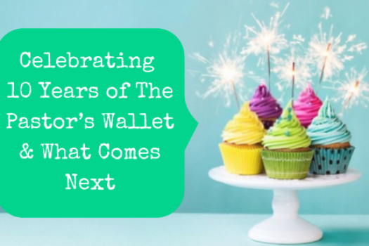 Celebrating 10 Years of The Pastor’s Wallet & What Comes Next